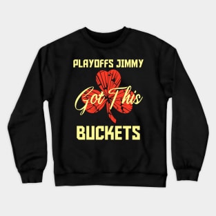 Playoffs Jimmy Buckets GOT THIS C Crewneck Sweatshirt